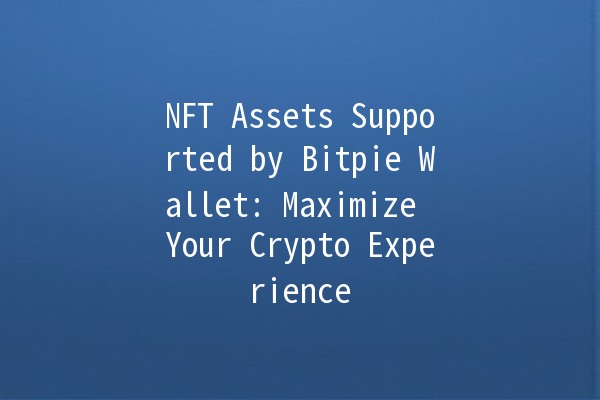 NFT Assets Supported by Bitpie Wallet: Maximize Your Crypto Experience 🌟💰