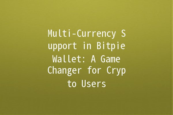 Multi-Currency Support in Bitpie Wallet: A Game Changer for Crypto Users 🌐💰