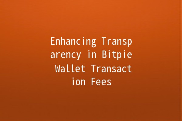 Enhancing Transparency in Bitpie Wallet Transaction Fees 💰🔍