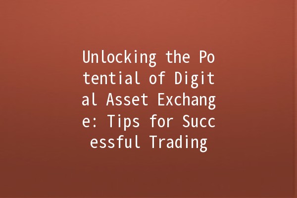 Unlocking the Potential of Digital Asset Exchange: Tips for Successful Trading 💰🔄