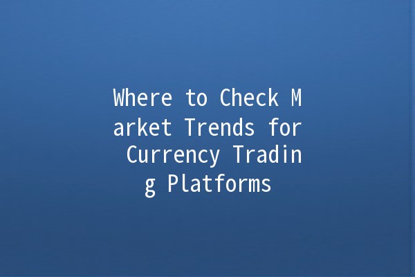 Where to Check Market Trends for Currency Trading Platforms 📈💱