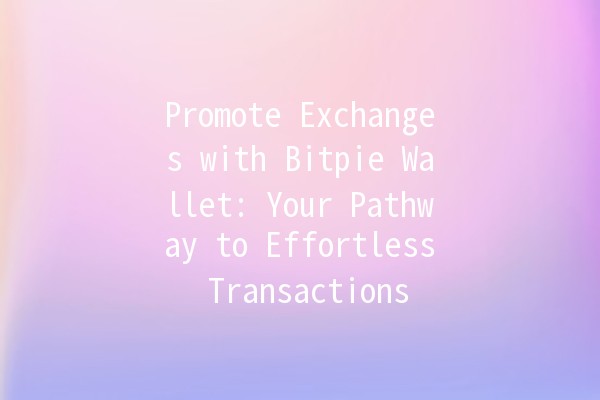Promote Exchanges with Bitpie Wallet: Your Pathway to Effortless Transactions 🚀💰