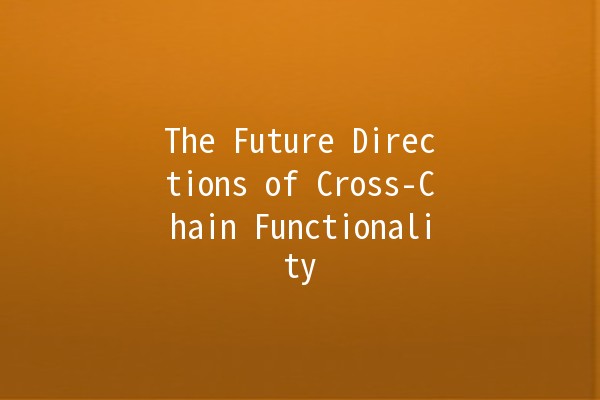 The Future Directions of Cross-Chain Functionality 🌐🔗