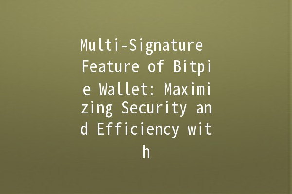 Multi-Signature Feature of Bitpie Wallet: Maximizing Security and Efficiency with 🔐🚀