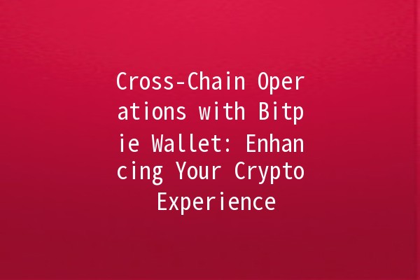 Cross-Chain Operations with Bitpie Wallet: Enhancing Your Crypto Experience 🌐💰