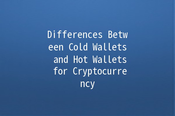 Differences Between Cold Wallets and Hot Wallets for Cryptocurrency 💰🔒