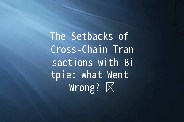 The Setbacks of Cross-Chain Transactions with Bitpie: What Went Wrong? ⚠️💔