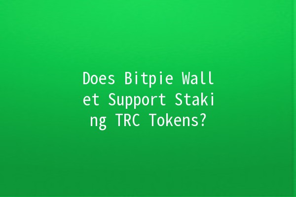 Does Bitpie Wallet Support Staking TRC Tokens? 🤔💰