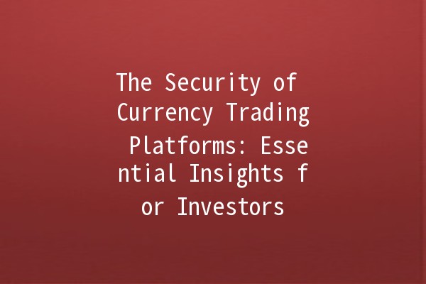 The Security of Currency Trading Platforms: Essential Insights for Investors 🔒💰
