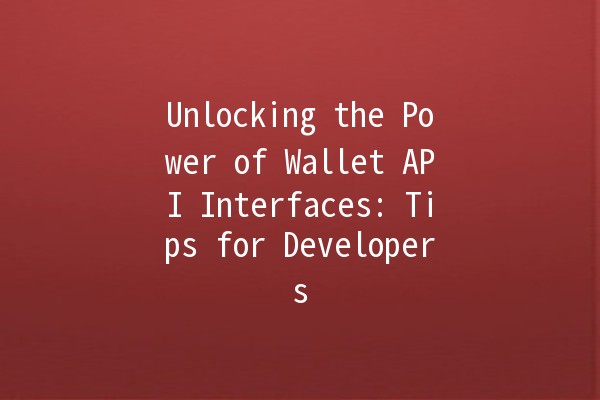 Unlocking the Power of Wallet API Interfaces: Tips for Developers 💼🚀