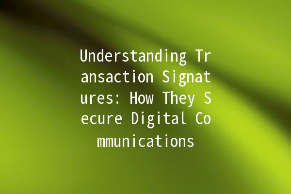 Understanding Transaction Signatures: How They Secure Digital Communications 💻🔒