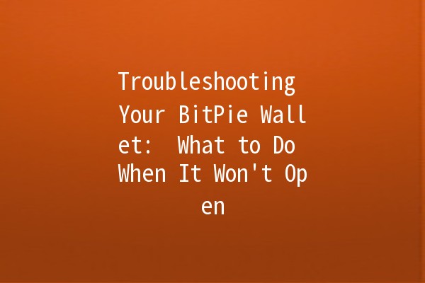 Troubleshooting Your BitPie Wallet: 🚫📱 What to Do When It Won't Open