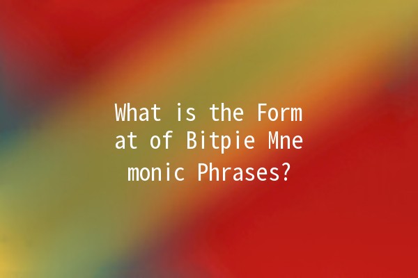 What is the Format of Bitpie Mnemonic Phrases? 🪙🔒