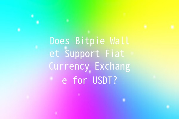 Does Bitpie Wallet Support Fiat Currency Exchange for USDT? 💸
