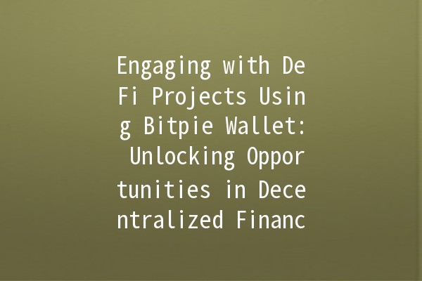 Engaging with DeFi Projects Using Bitpie Wallet: Unlocking Opportunities in Decentralized Finance 🚀💰