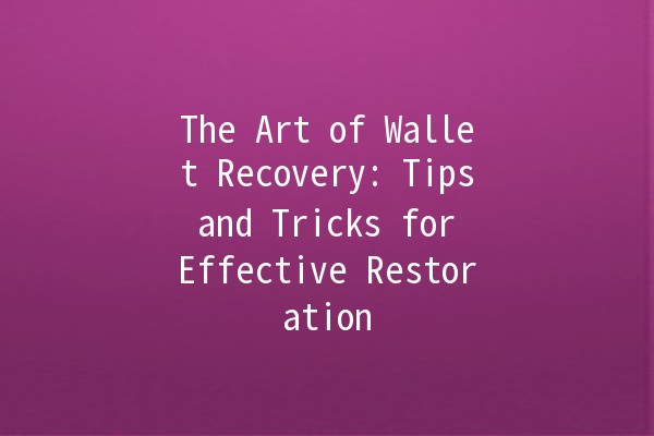 The Art of Wallet Recovery: Tips and Tricks for Effective Restoration 💼🔧