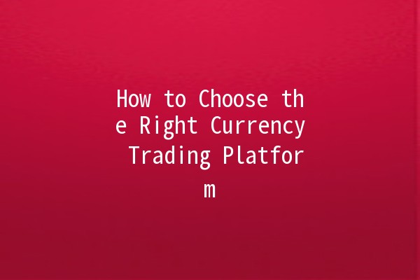 How to Choose the Right Currency Trading Platform 💹