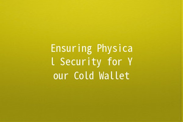 Ensuring Physical Security for Your Cold Wallet 🔒💰