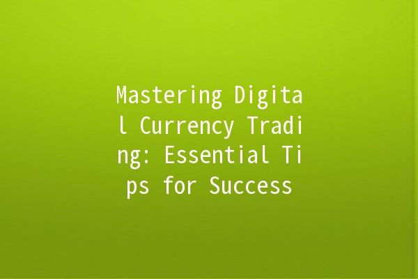 Mastering Digital Currency Trading: Essential Tips for Success 🚀💰