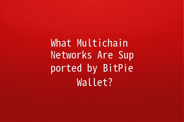 What Multichain Networks Are Supported by BitPie Wallet? 🤔🔗