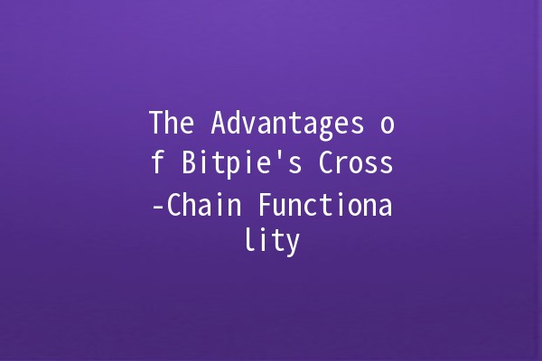 The Advantages of Bitpie's Cross-Chain Functionality 🌐🔗