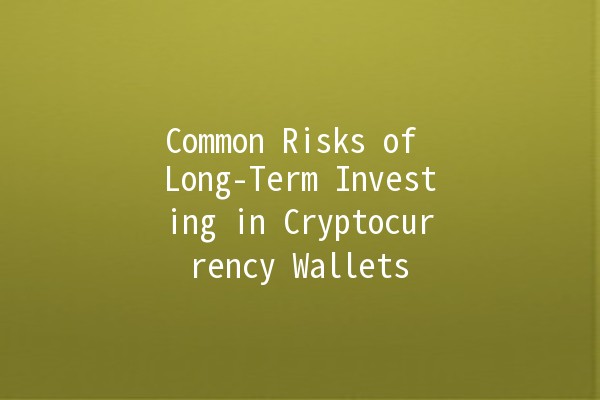 Common Risks of Long-Term Investing in Cryptocurrency Wallets 💰📉