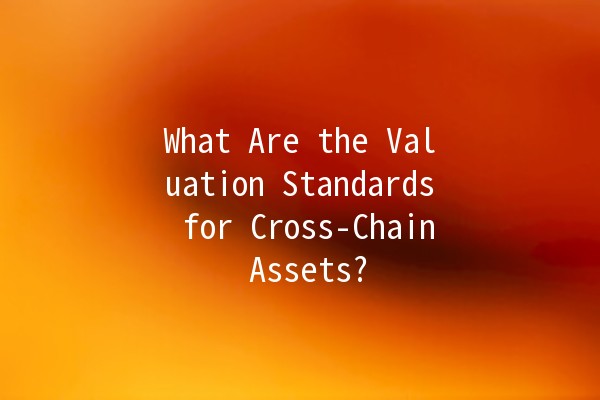 What Are the Valuation Standards for Cross-Chain Assets? 🌐💰