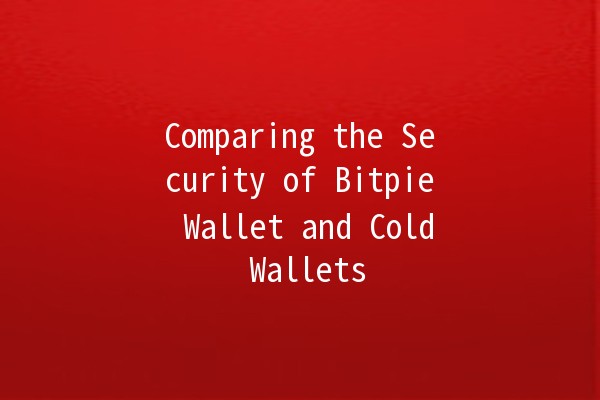 Comparing the Security of Bitpie Wallet and Cold Wallets 🔒💰