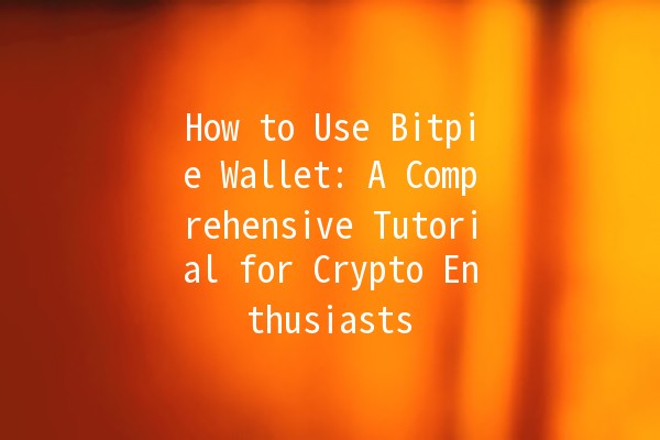 How to Use Bitpie Wallet: A Comprehensive Tutorial for Crypto Enthusiasts 🚀💰