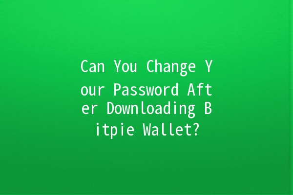 Can You Change Your Password After Downloading Bitpie Wallet? 🔒💰