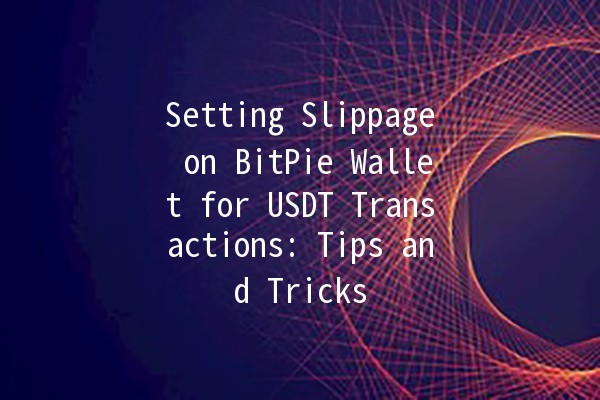 Setting Slippage on BitPie Wallet for USDT Transactions: Tips and Tricks 💡💰