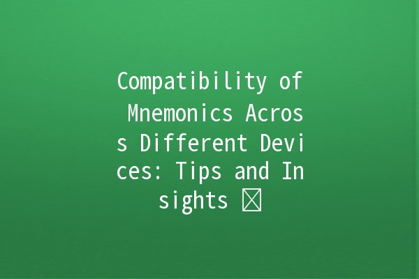 Compatibility of Mnemonics Across Different Devices: Tips and Insights 🖥️📱