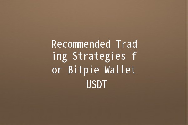 Recommended Trading Strategies for Bitpie Wallet USDT 💰📈