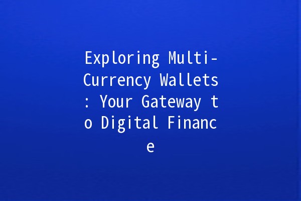 Exploring Multi-Currency Wallets: Your Gateway to Digital Finance 🌍💰