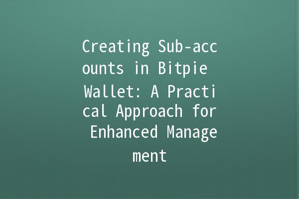 Creating Sub-accounts in Bitpie Wallet: A Practical Approach for Enhanced Management 💼🔑