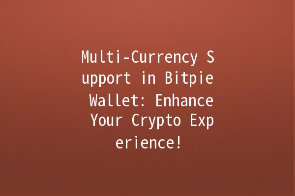 Multi-Currency Support in Bitpie Wallet: Enhance Your Crypto Experience! 🌐💰