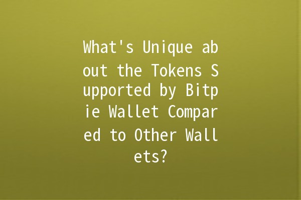 What's Unique about the Tokens Supported by Bitpie Wallet Compared to Other Wallets? 💰🔍