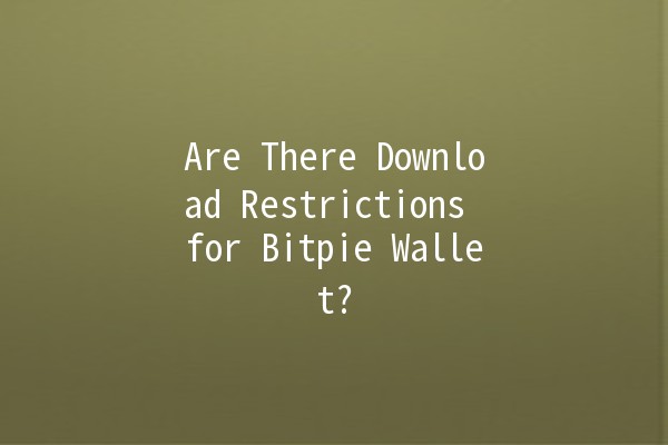 Are There Download Restrictions for Bitpie Wallet? 🌍💼