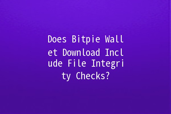 Does Bitpie Wallet Download Include File Integrity Checks? 🔒💻