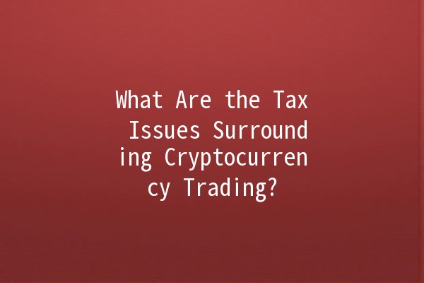 What Are the Tax Issues Surrounding Cryptocurrency Trading? 💰🪙