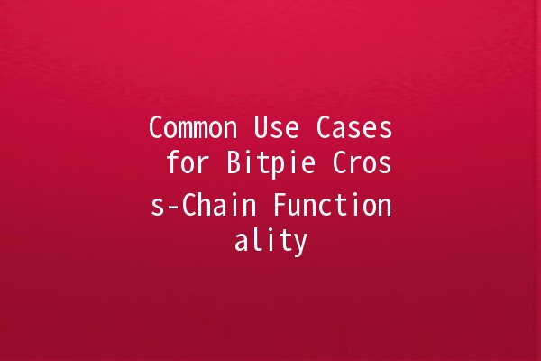 Common Use Cases for Bitpie Cross-Chain Functionality 🔗🚀
