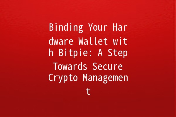 Binding Your Hardware Wallet with Bitpie: A Step Towards Secure Crypto Management 🔒💰