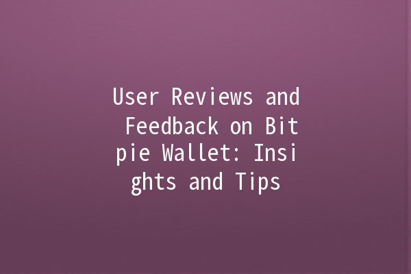 User Reviews and Feedback on Bitpie Wallet: Insights and Tips 💰🌐