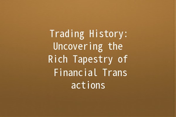 Trading History: Uncovering the Rich Tapestry of Financial Transactions 📈💼