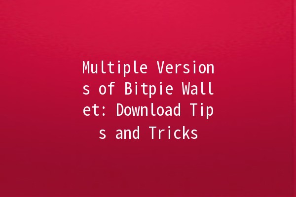 Multiple Versions of Bitpie Wallet: Download Tips and Tricks 💻📱