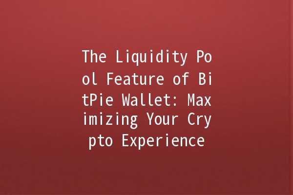 The Liquidity Pool Feature of BitPie Wallet: Maximizing Your Crypto Experience 🌊💰