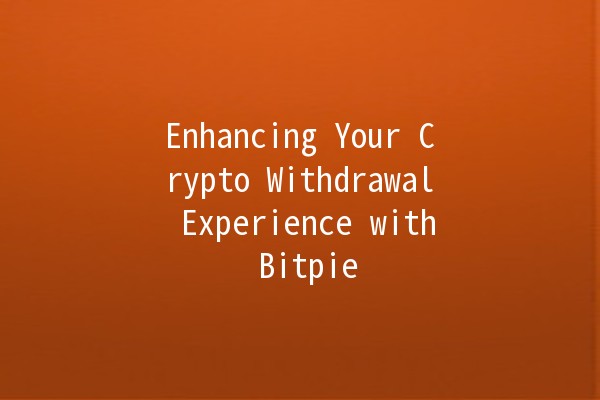 Enhancing Your Crypto Withdrawal Experience with Bitpie 🚀💰