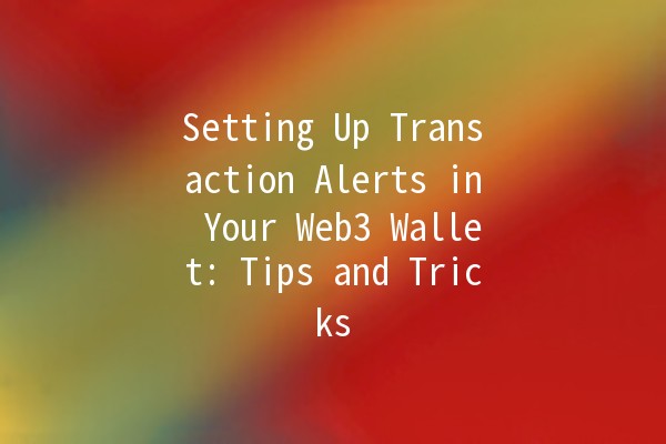 Setting Up Transaction Alerts in Your Web3 Wallet: Tips and Tricks 🚀🔔