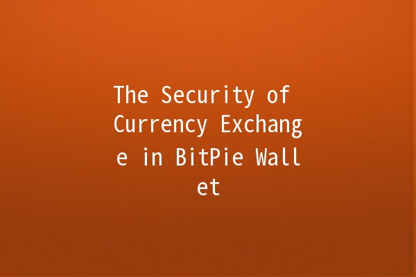 The Security of Currency Exchange in BitPie Wallet 💰🔒