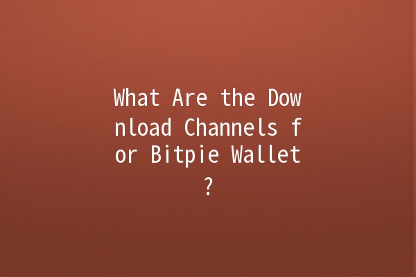 What Are the Download Channels for Bitpie Wallet? 📱💼